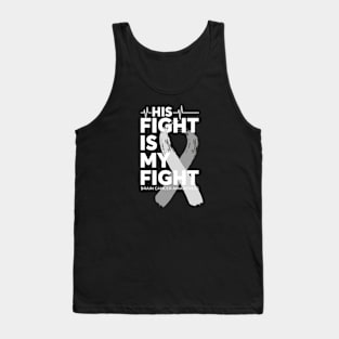 His Fight Is My Fight Brain Cancer Awareness Tank Top